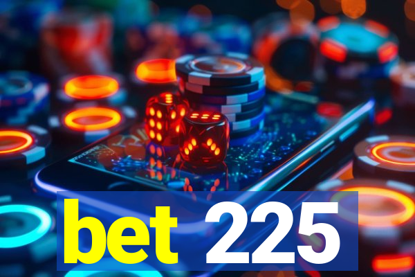 bet 225